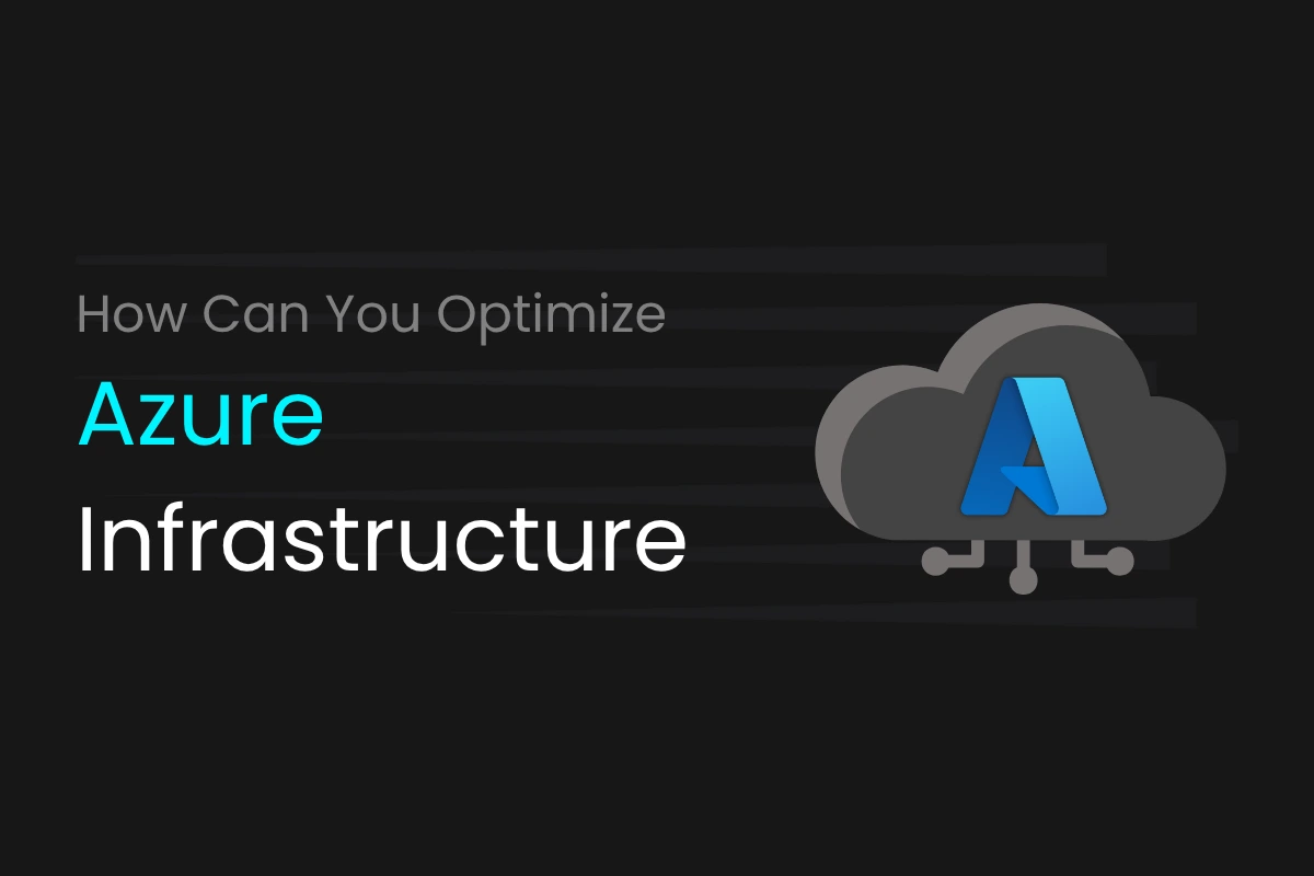 How can you optimize azure infrastucture