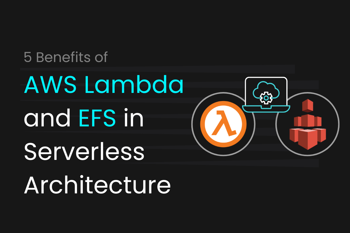 Optimizing Serverless Architecture with Lambda and EFS