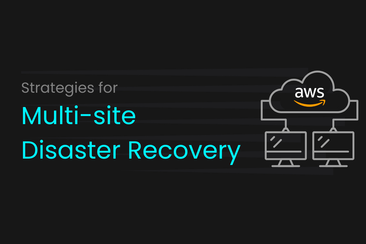 Multi-Site Disaster Recovery Strategies in AWS